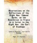 Observations on the Reflections of the Right Hon. Edmund Burke, on the Revolution in France in a letter to the Right Hon. the Earl of Stan [Hardcover]