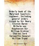 Orderly book of the Maryland loyalists regiment Including general orders issued by Sir Henry Clinton Baron Wilhelm von Kuyphausen Sir Will [Hardcover]