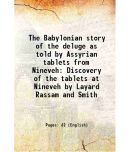 The Babylonian story of the deluge as told by Assyrian tablets from Nineveh 1920 [Hardcover]