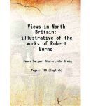 Views in North Britain illustrative of the works of Robert Burns 1805 [Hardcover]