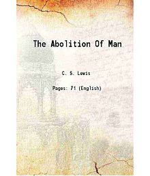The Abolition Of Man or reflections on education with special reference to the teaching of english in the upper forms of schools 1947 [Hardcover]