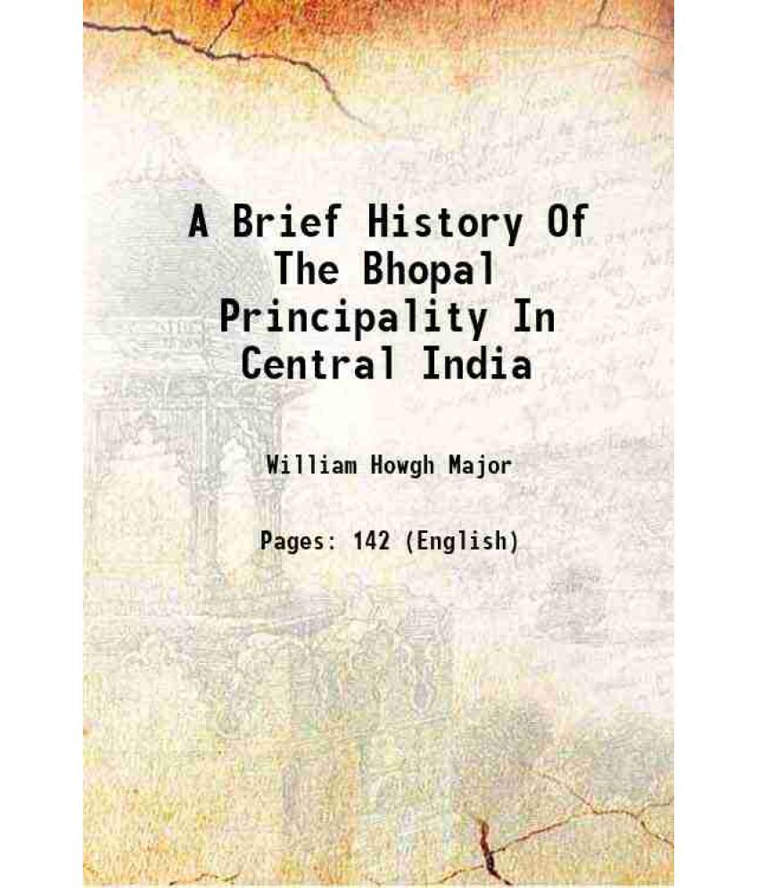     			A Brief History Of The Bhopal Principality In Central India 1845 [Hardcover]