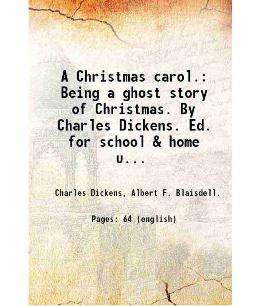     			A Christmas carol. Being a ghost story of Christmas. By Charles Dickens. Ed. for school & home use by Albert F. Blaisdell. 1882 [Hardcover]