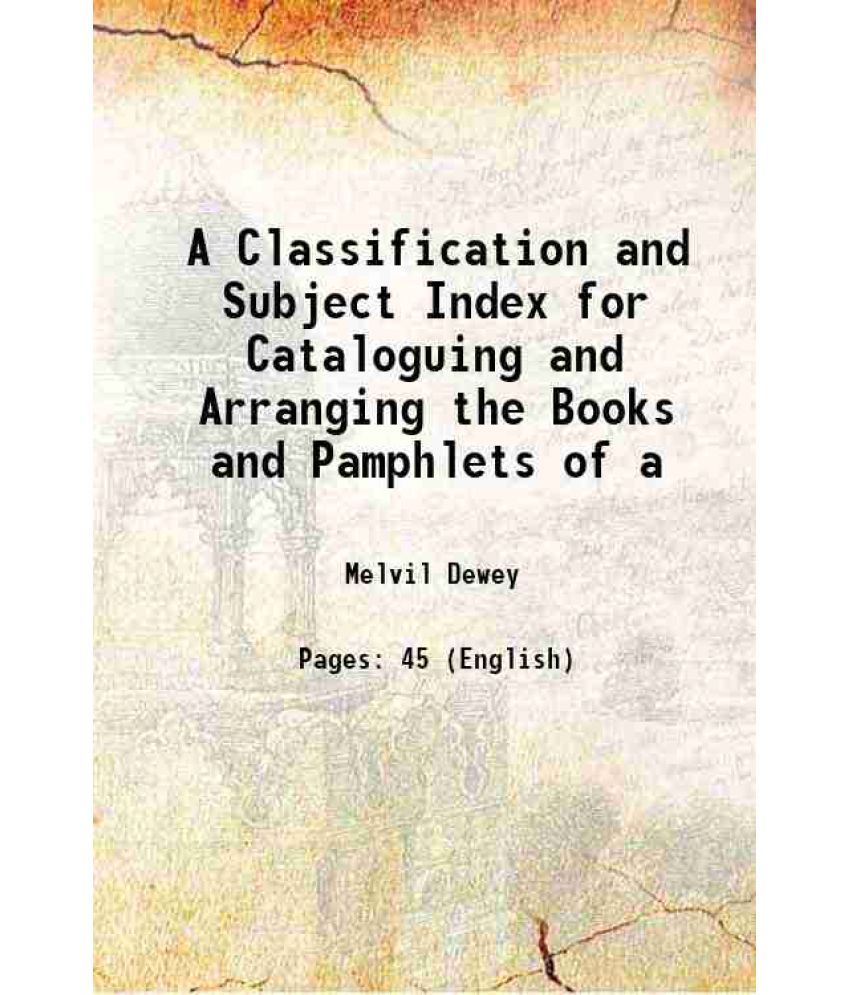     			A Classification and Subject Index for Cataloguing and Arranging the Books and Pamphlets of a 1876 [Hardcover]