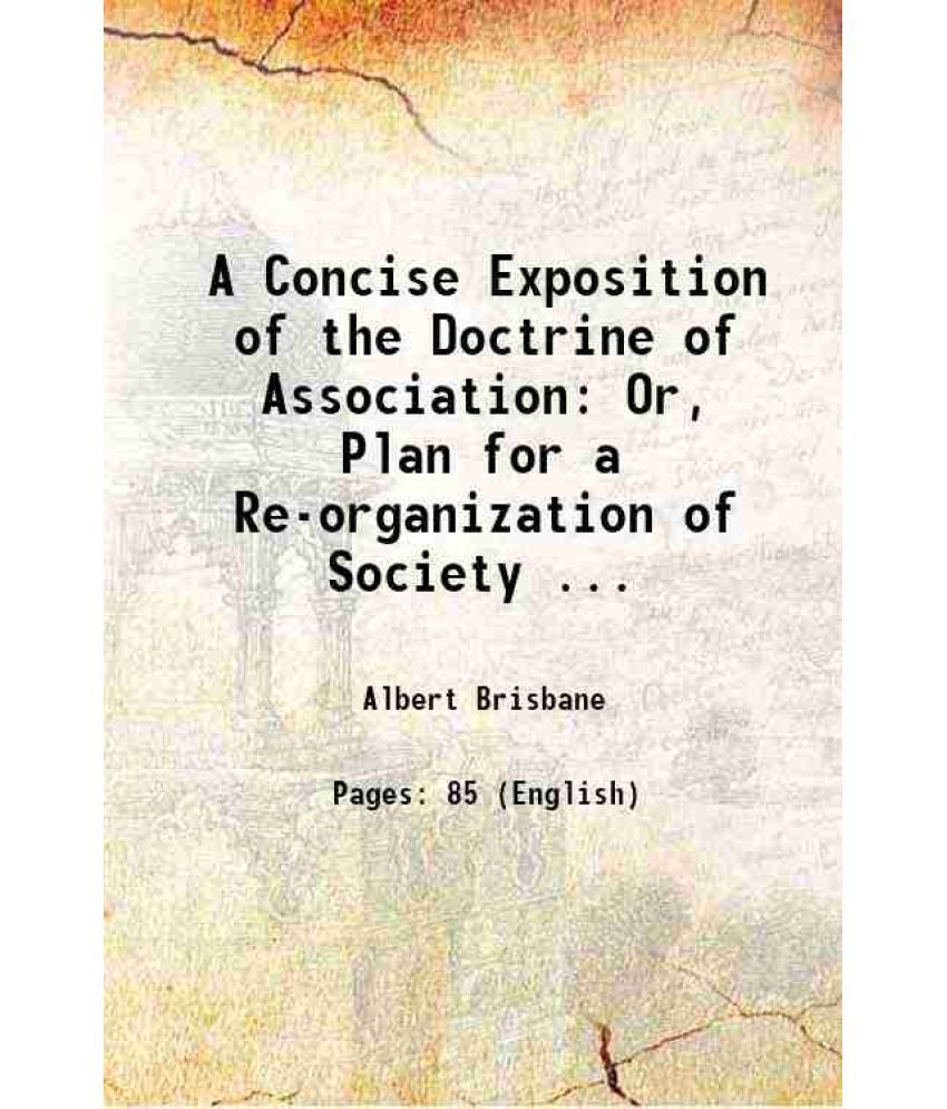     			A Concise Exposition of the Doctrine of Association Or, Plan for a Re-organization of Society ... 1844 [Hardcover]