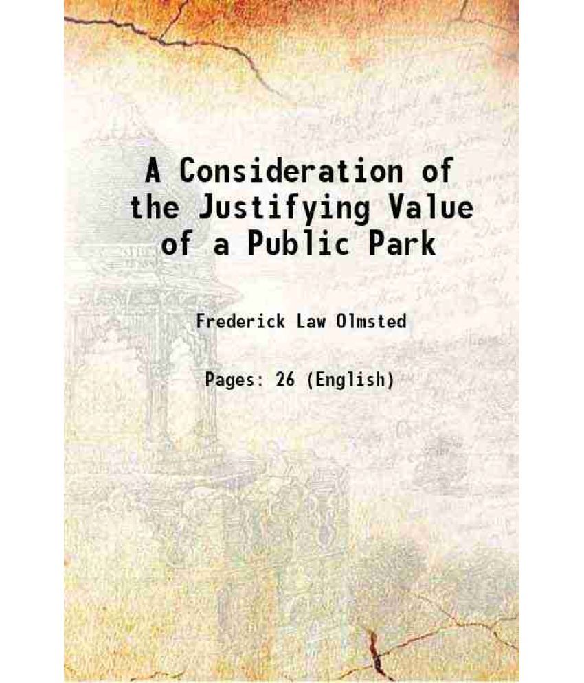     			A Consideration of the Justifying Value of a Public Park 1881 [Hardcover]