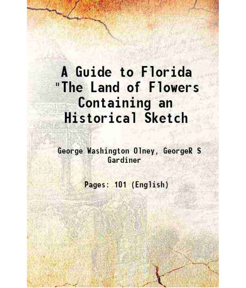     			A Guide to Florida "The Land of Flowers Containing an Historical Sketch 1872 [Hardcover]