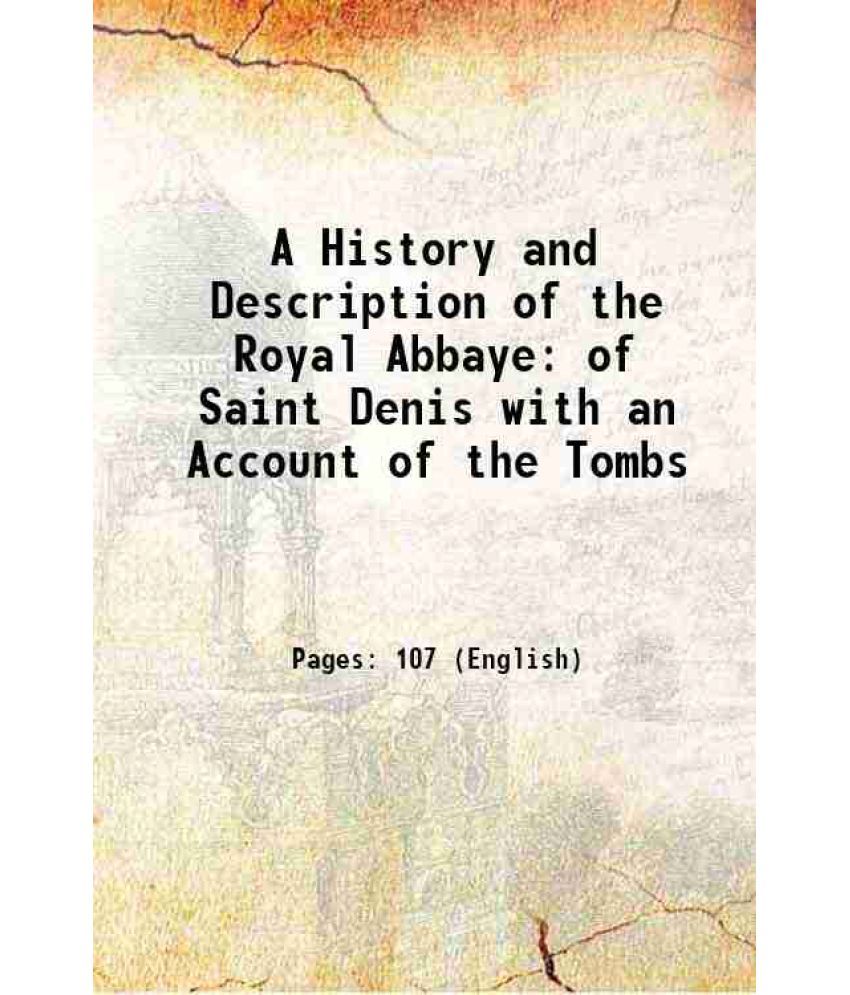     			A History and Description of the Royal Abbaye of Saint Denis with an Account of the Tombs 1795 [Hardcover]