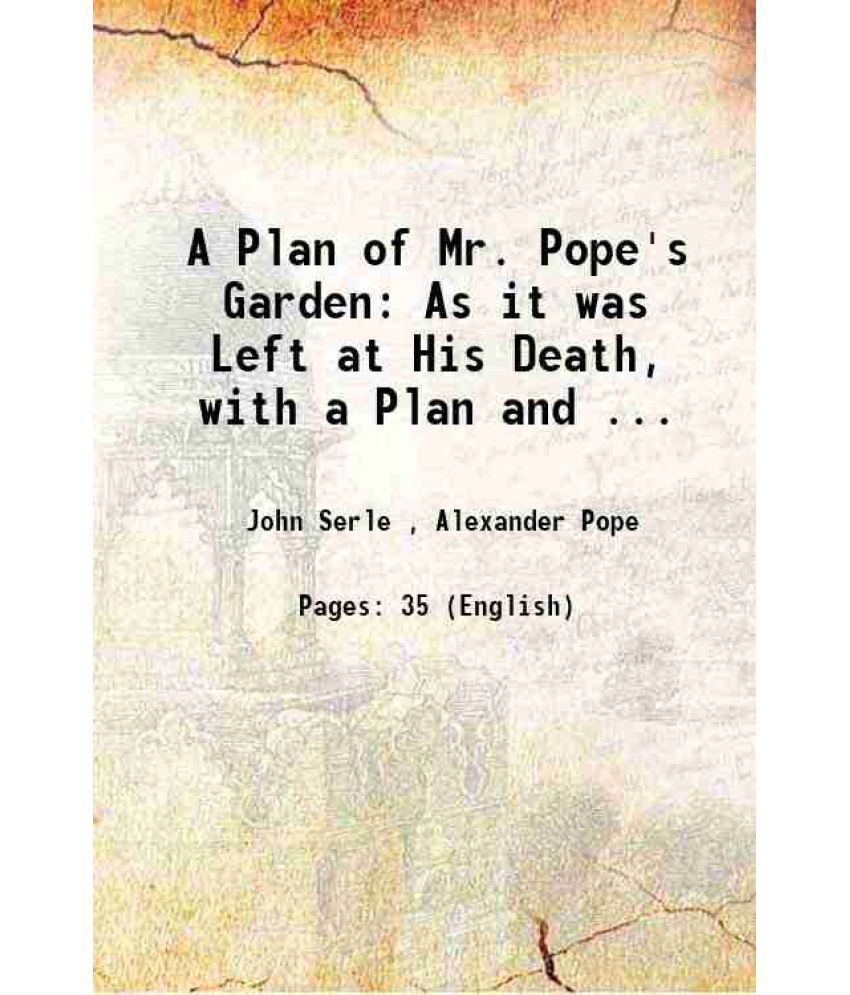     			A Plan of Mr. Pope's Garden: As it was Left at His Death, with a Plan and ... 1745 [Hardcover]