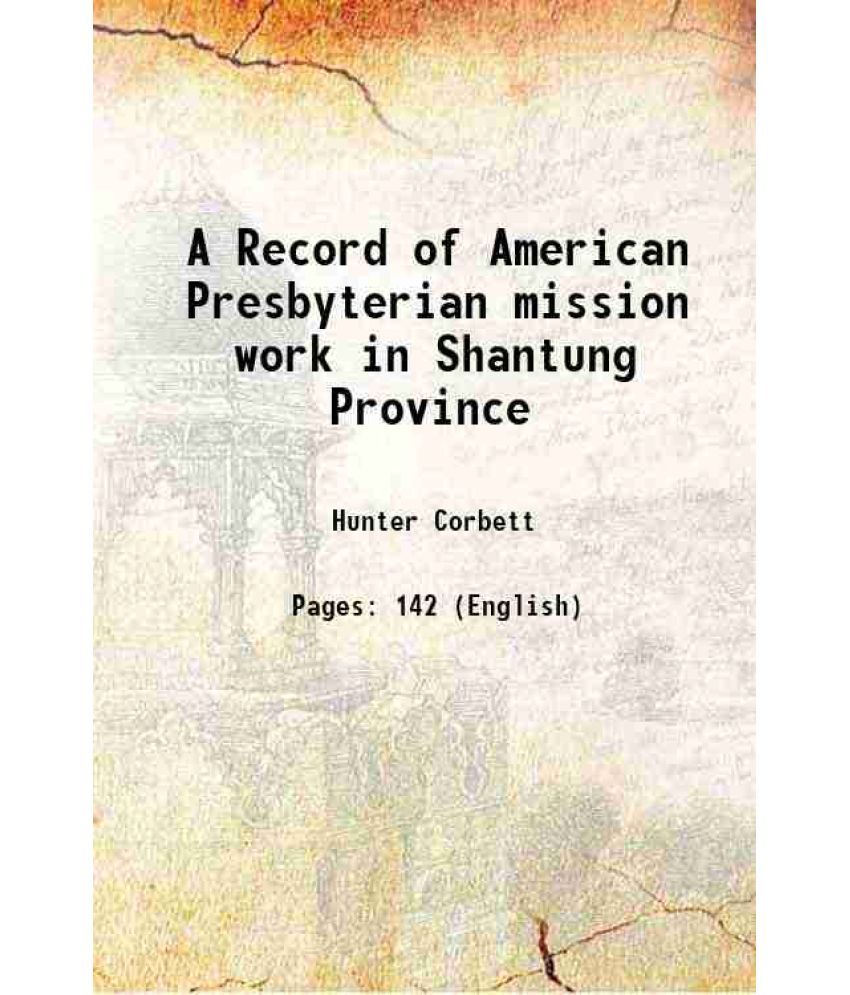     			A Record of American Presbyterian mission work in Shantung Province 1914 [Hardcover]