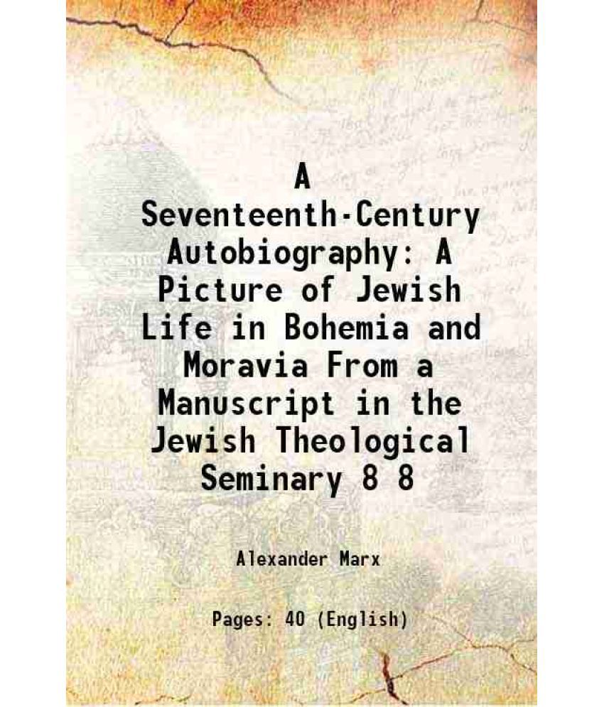     			A Seventeenth-Century Autobiography A Picture of Jewish Life in Bohemia and Moravia From a Manuscript in the Jewish Theological Seminary V [Hardcover]