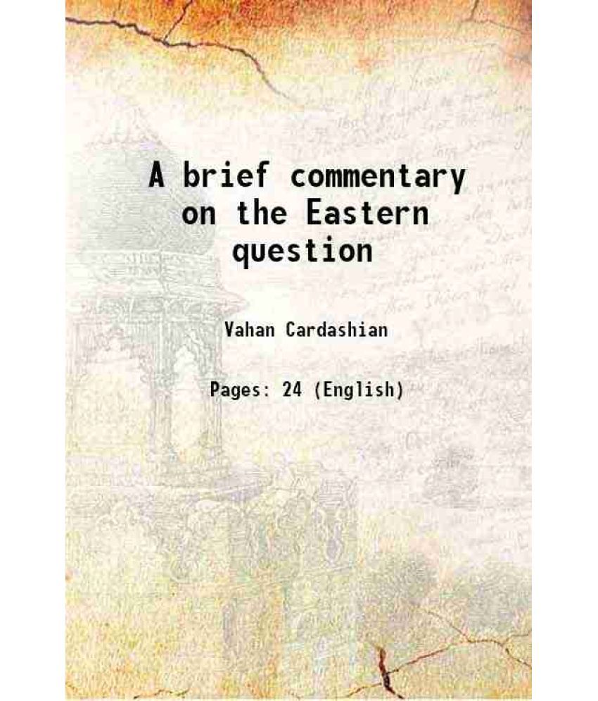     			A brief commentary on the Eastern question 1908 [Hardcover]