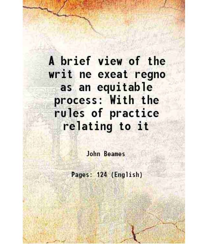     			A brief view of the writ ne exeat regno as an equitable process With the rules of practice relating to it 1841 [Hardcover]