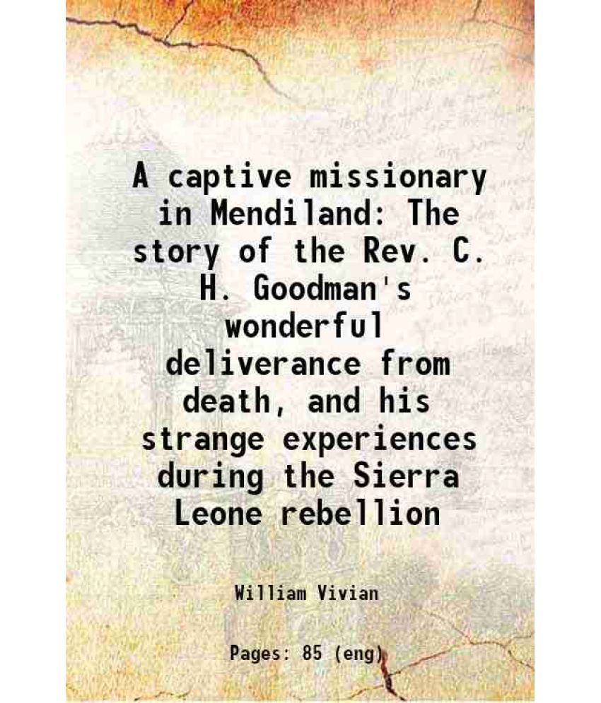     			A captive missionary in Mendiland The story of the Rev. C. H. Goodman's wonderful deliverance from death, and his strange experiences duri [Hardcover]