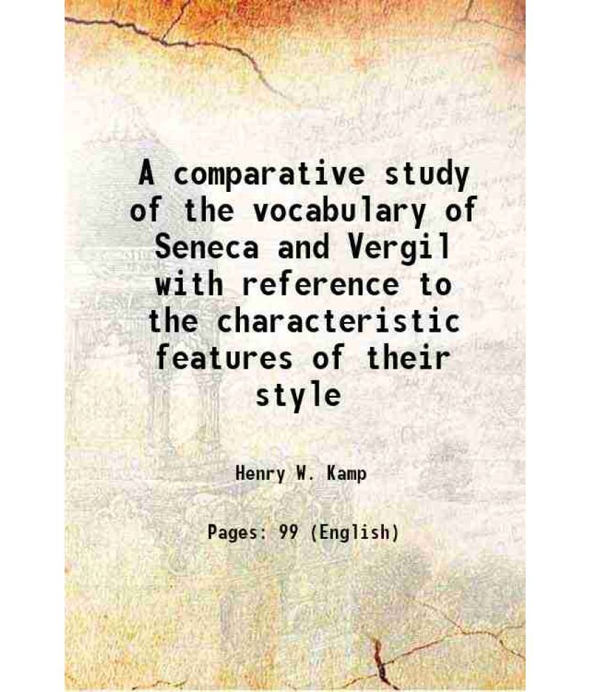     			A comparative study of the vocabulary of Seneca and Vergil with reference to the characteristic features of their style 1917 [Hardcover]