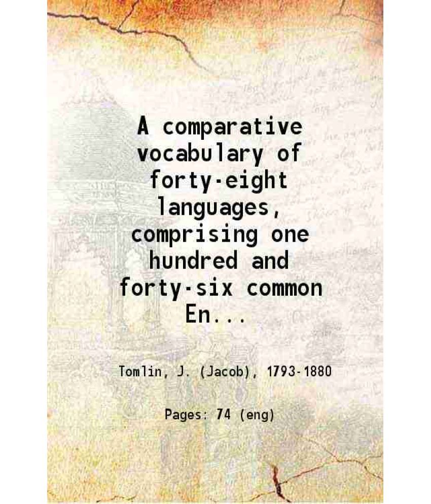     			A comparative vocabulary of forty-eight languages Comprising one hundred and forty-six common English words with their cognates in the oth [Hardcover]