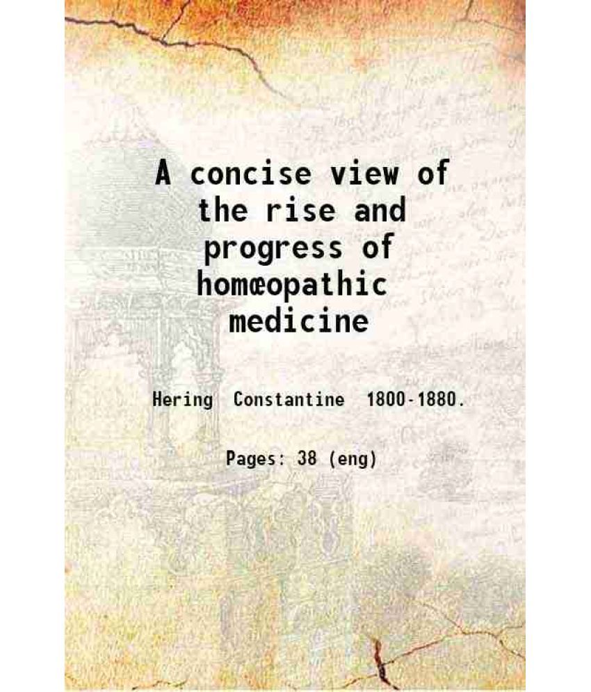     			A concise view of the rise and progress of homoeopathic medicine 1833 [Hardcover]