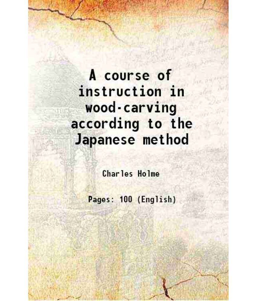     			A course of instruction in wood-carving according to the Japanese method 1900 [Hardcover]