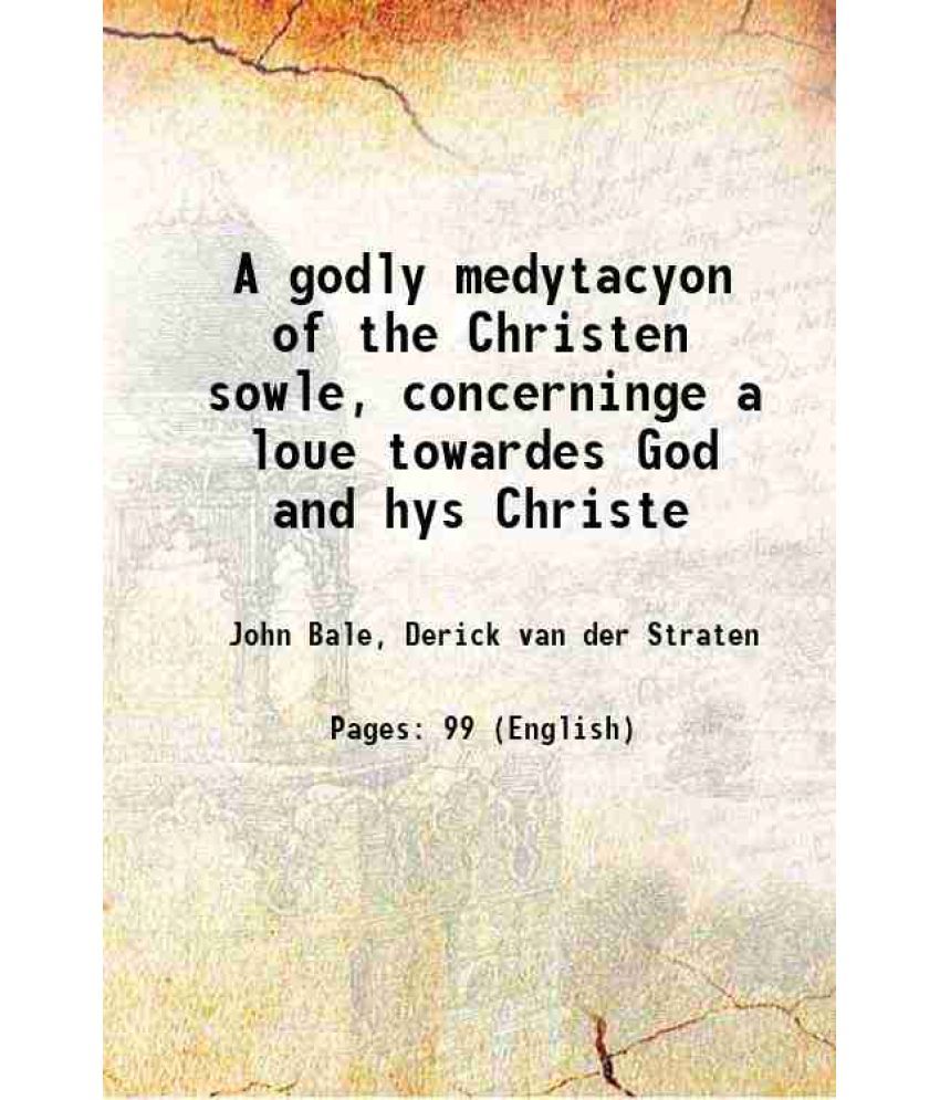     			A godly medytacyon of the Christen sowle, concerninge a loue towardes God and hys Christe 1548 [Hardcover]