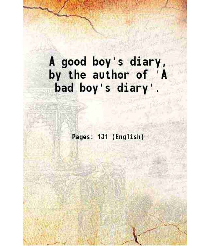     			A good boy's diary, by the author of 'A bad boy's diary'. 1884 [Hardcover]