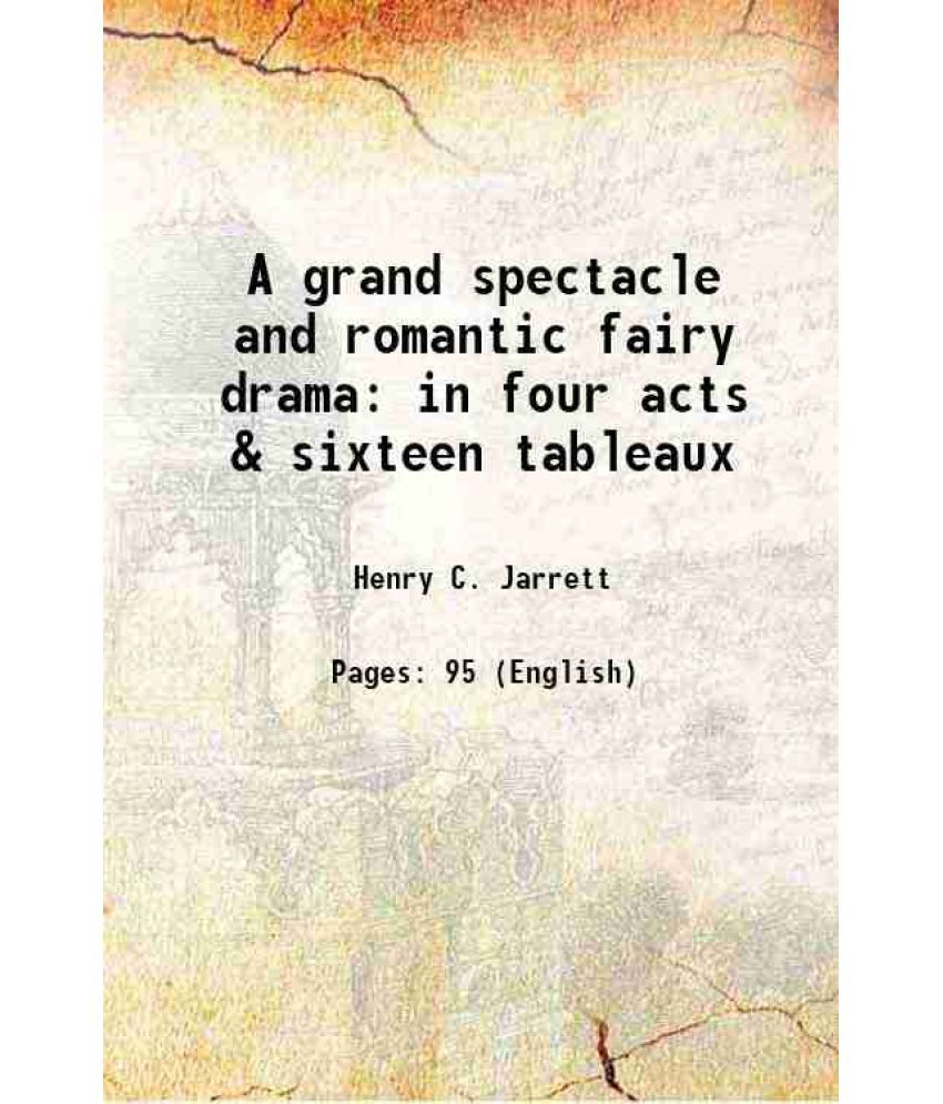     			A grand spectacle and romantic fairy drama in four acts & sixteen tableaux 1872 [Hardcover]