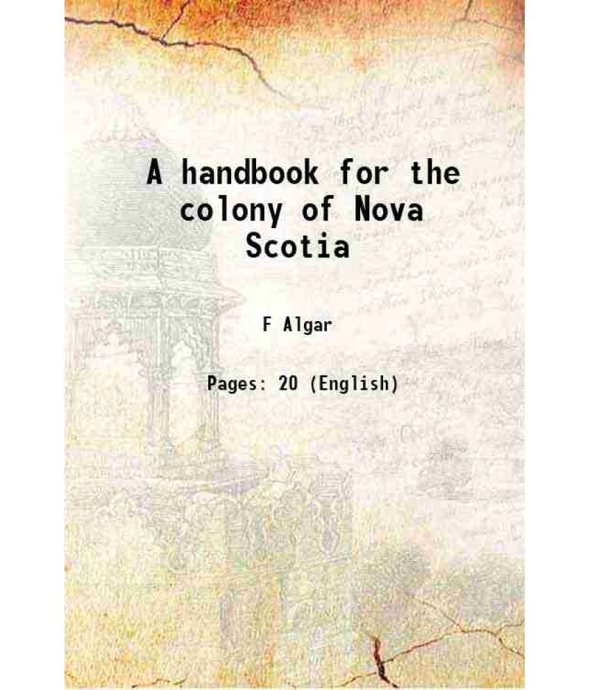     			A handbook for the colony of Nova Scotia 1864 [Hardcover]