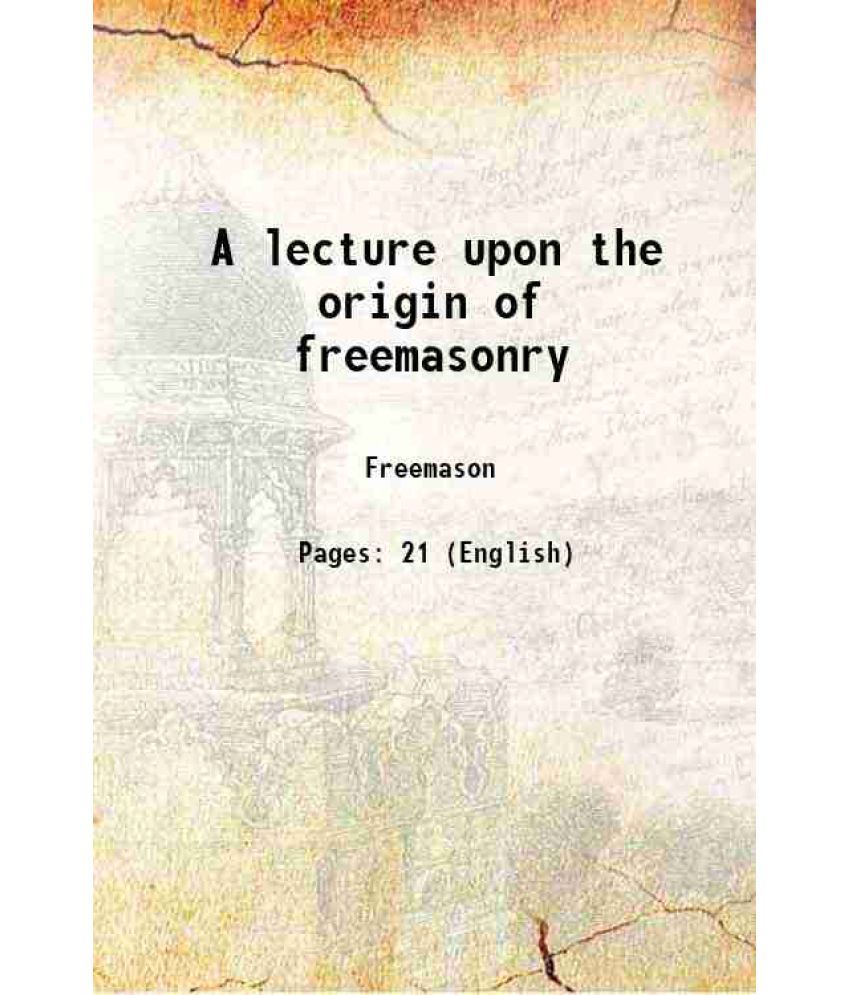     			A lecture upon the origin of freemasonry 1871 [Hardcover]