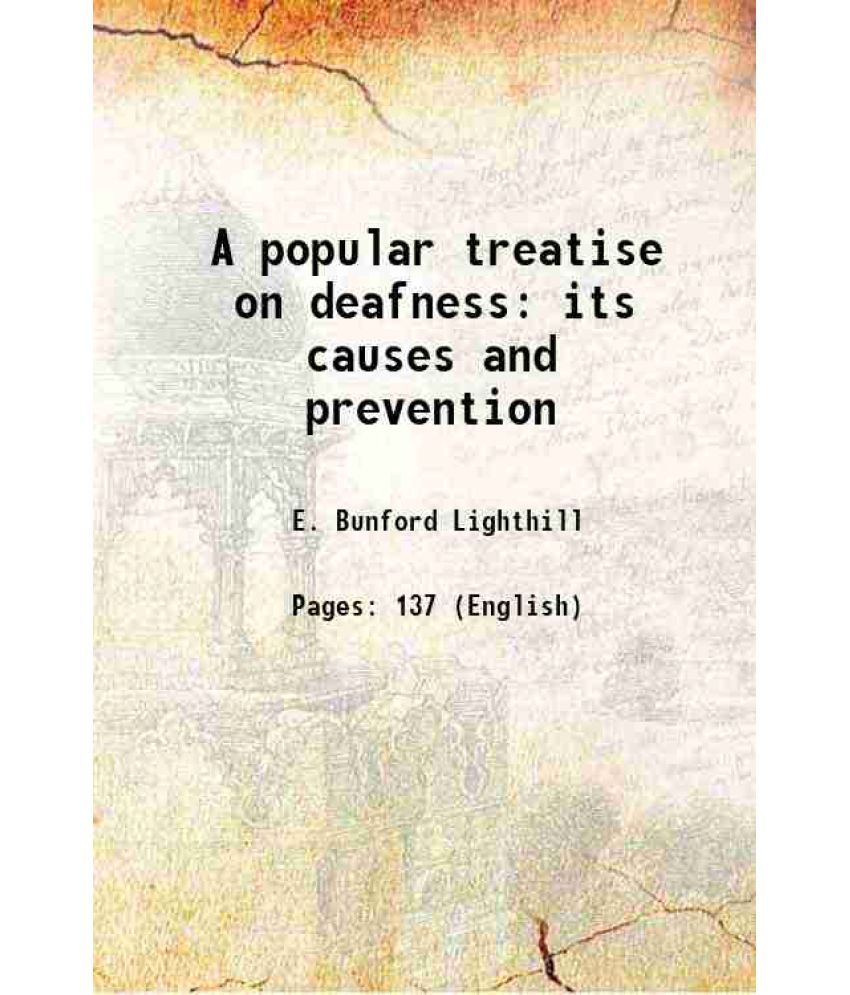     			A popular treatise on deafness: its causes and prevention 1862 [Hardcover]