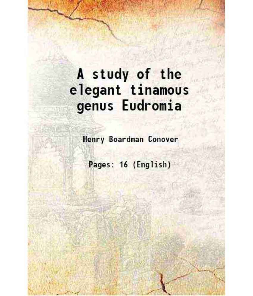     			A study of the elegant tinamous genus Eudromia 1950 [Hardcover]