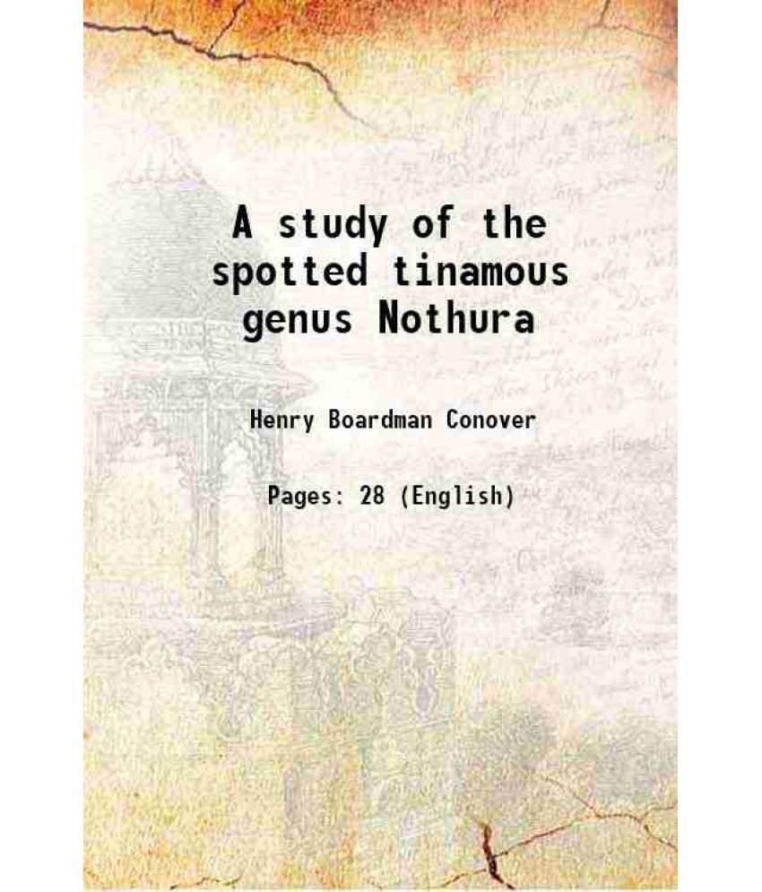     			A study of the spotted tinamous genus Nothura 1950 [Hardcover]