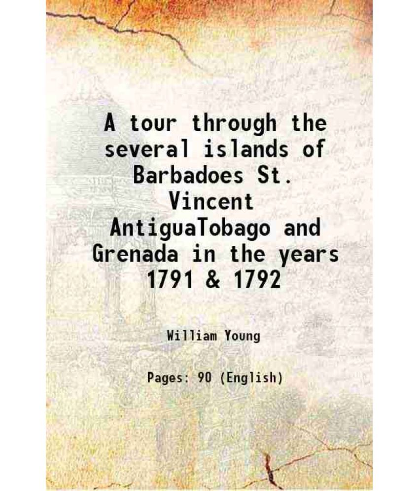     			A tour through the several islands of Barbadoes St. Vincent AntiguaTobago and Grenada in the years 1791 & 1792 1801 [Hardcover]