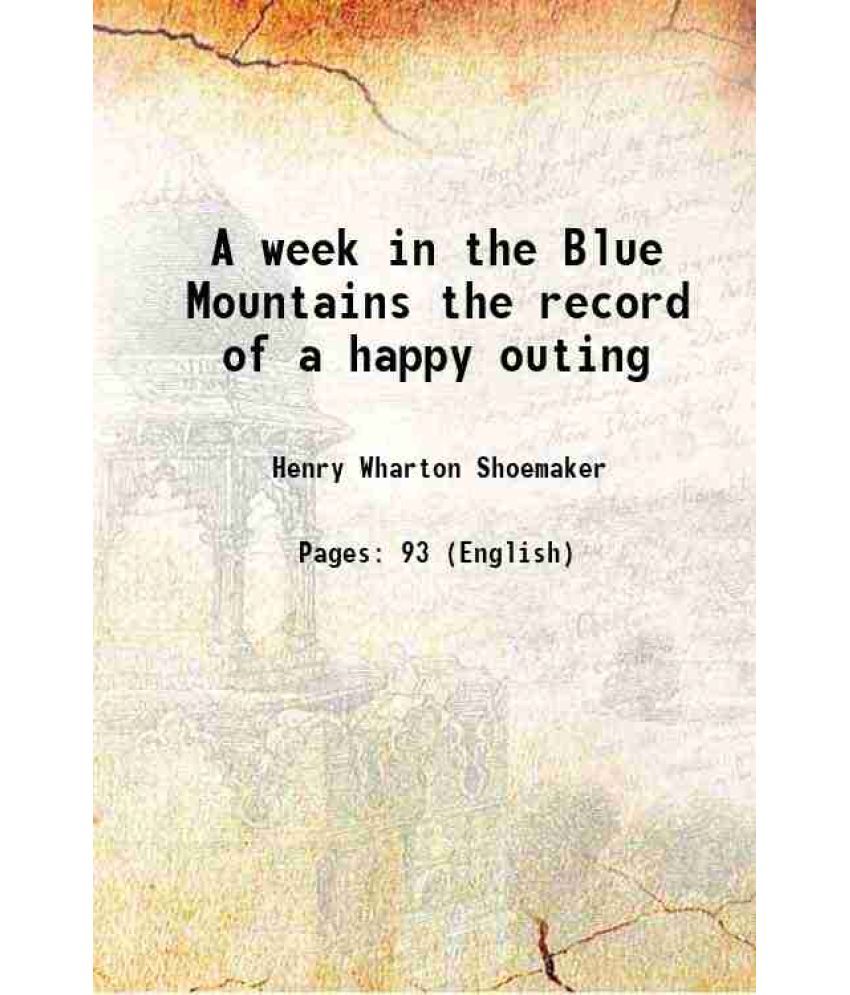     			A week in the Blue Mountains the record of a happy outing 1914 [Hardcover]