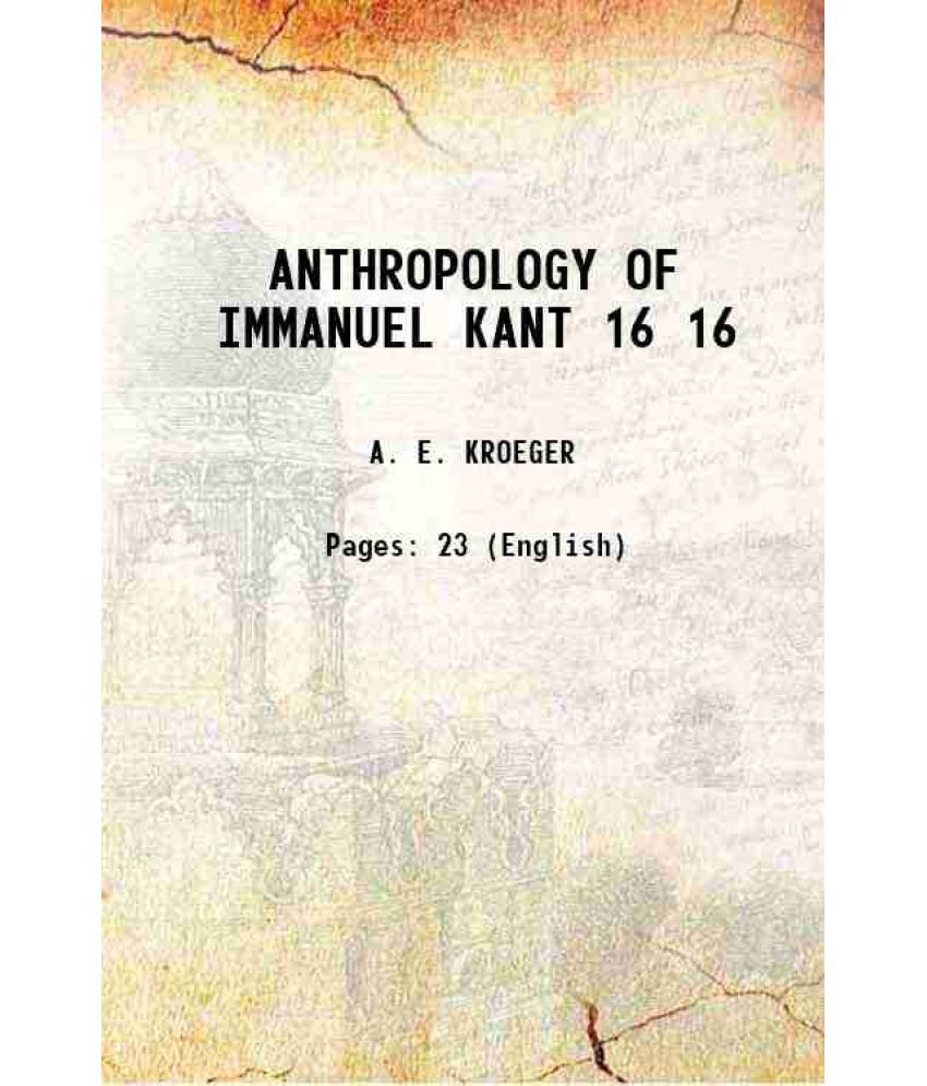     			ANTHROPOLOGY OF IMMANUEL KANT Volume 16 1882 [Hardcover]