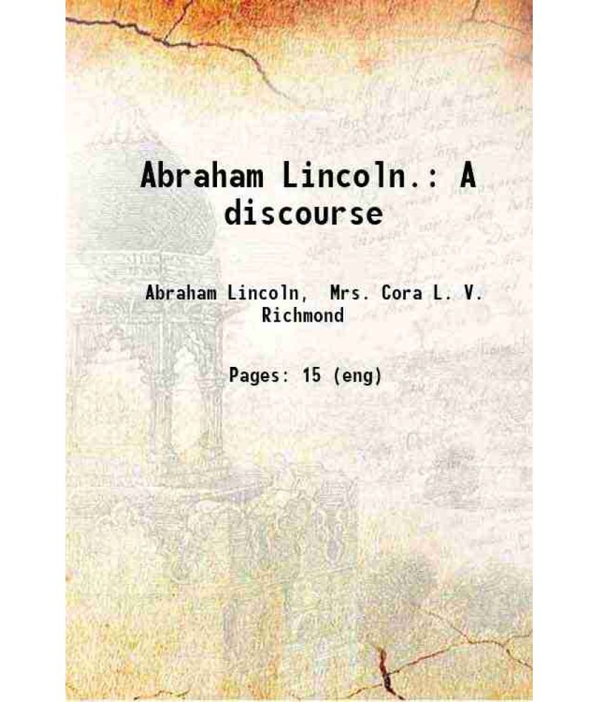     			Abraham Lincoln. A discourse 1910 [Hardcover]