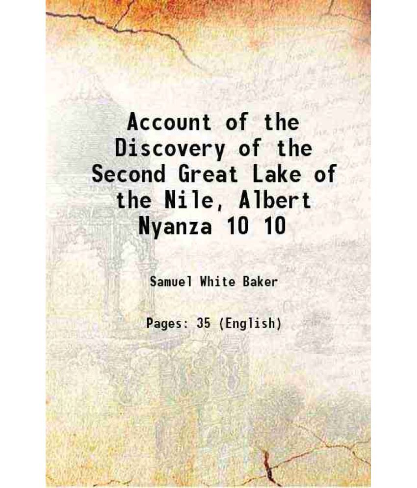     			Account of the Discovery of the Second Great Lake of the Nile, Albert Nyanza Volume 10 1865 [Hardcover]