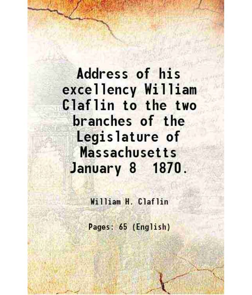     			Address of his excellency William Claflin to the two branches of the Legislature of Massachusetts January 8 1870. 1870 [Hardcover]