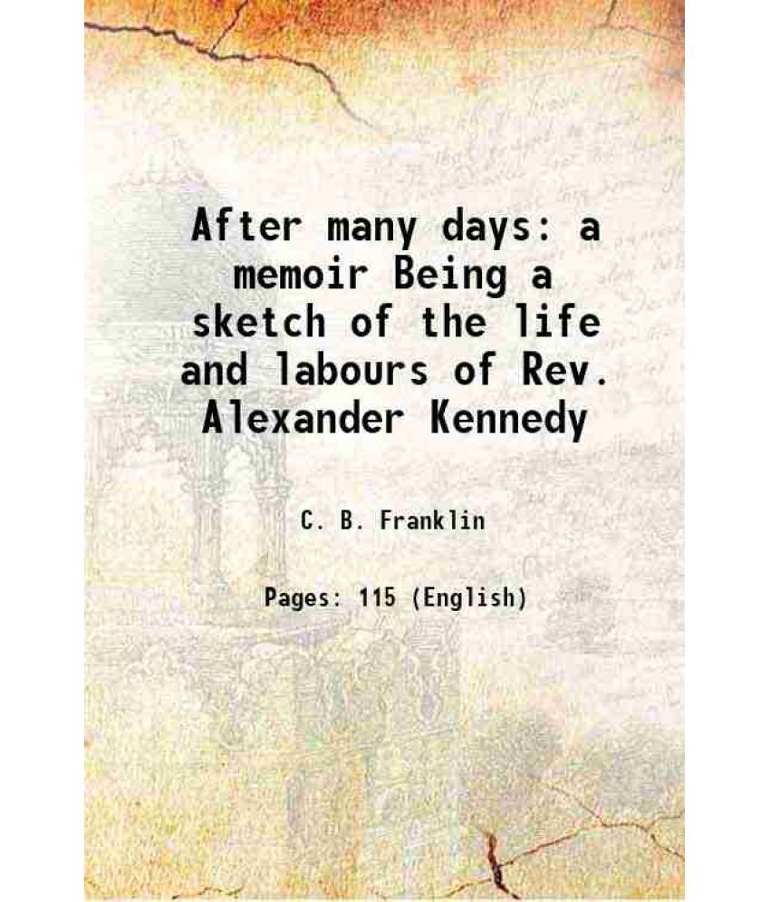     			After many days a memoir Being a sketch of the life and labours of Rev. Alexander Kennedy 1910 [Hardcover]