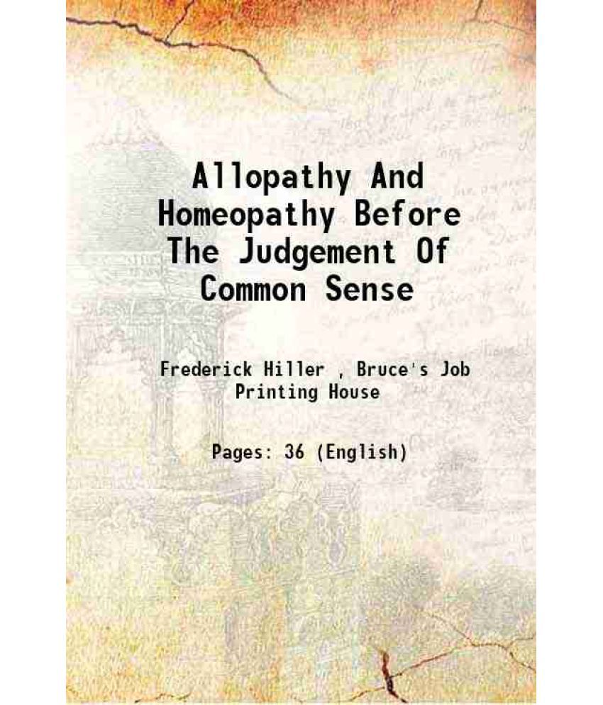     			Allopathy And Homoeopathy Before The Judgment Of Common Sense! 1872 [Hardcover]