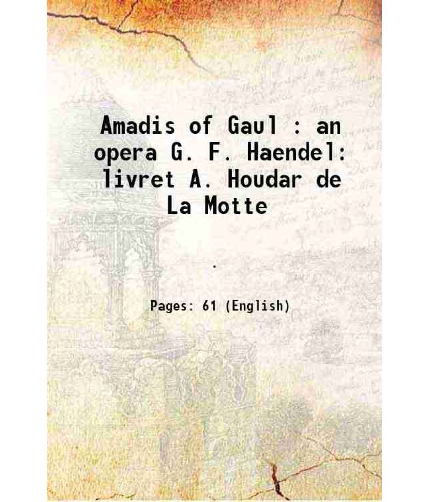     			Amadis of Gaul : an opera G. F. Haendel livret A. Houdar de La Motte 1715 [Hardcover]