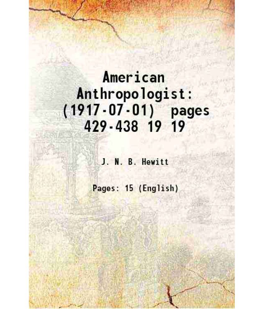     			American Anthropologist (1917-07-01) pages 429-438 Volume 19 1917 [Hardcover]