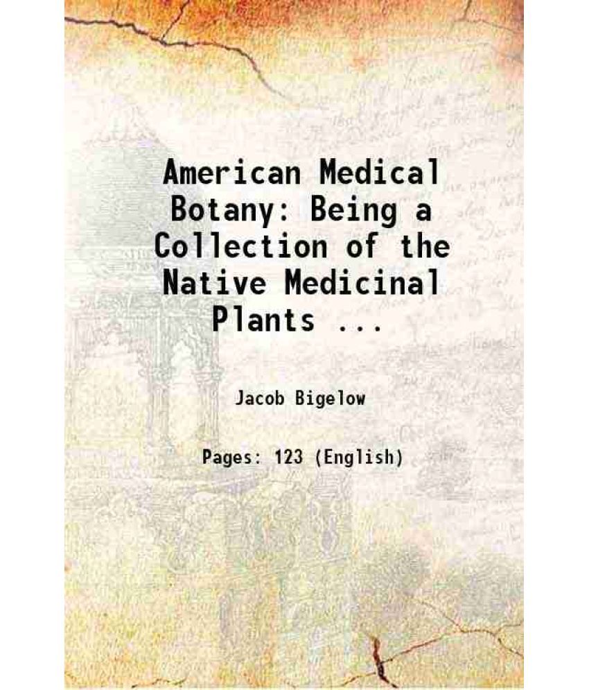     			American Medical Botany: Being a Collection of the Native Medicinal Plants ... 1820 [Hardcover]