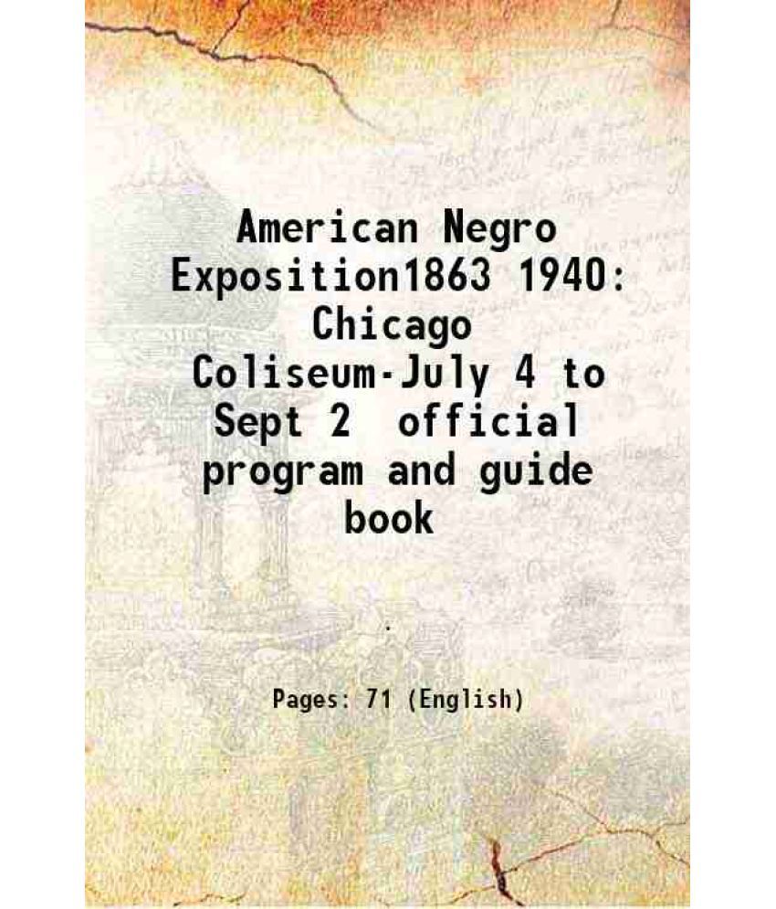     			American Negro Exposition1863 1940 Chicago Coliseum-July 4 to Sept 2 official program and guide book 1940 [Hardcover]