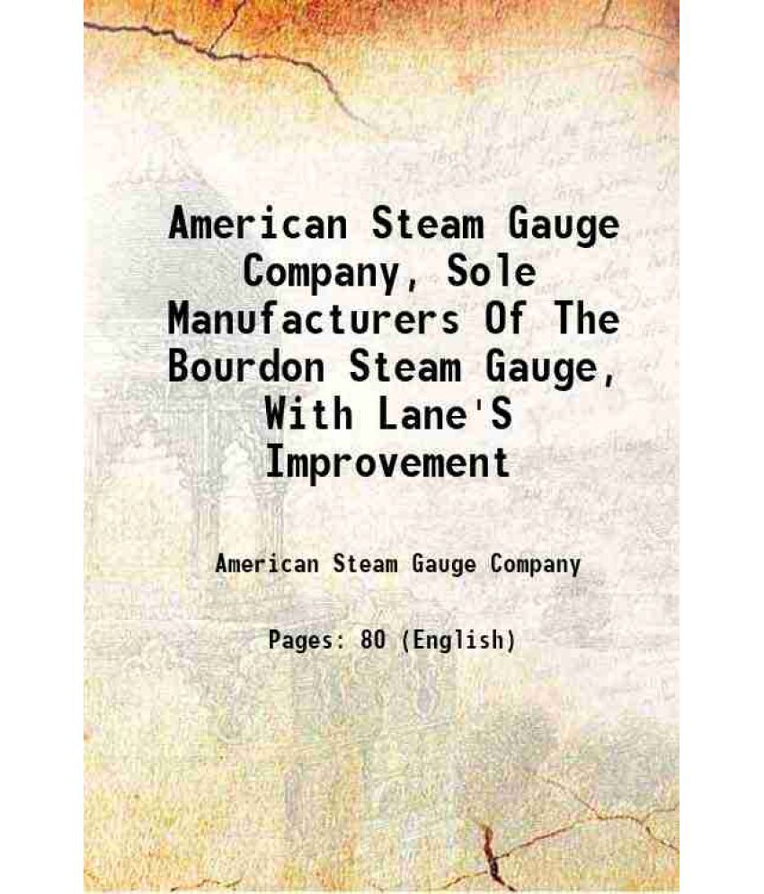     			American Steam Gauge Company, Sole Manufacturers Of The Bourdon Steam Gauge, With Lane'S Improvement 1859 [Hardcover]
