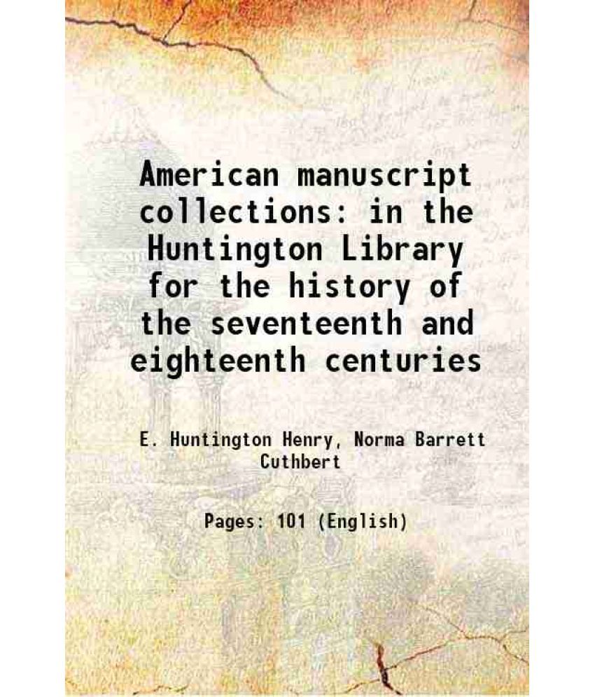     			American manuscript collections in the Huntington Library for the history of the seventeenth and eighteenth centuries 1941 [Hardcover]