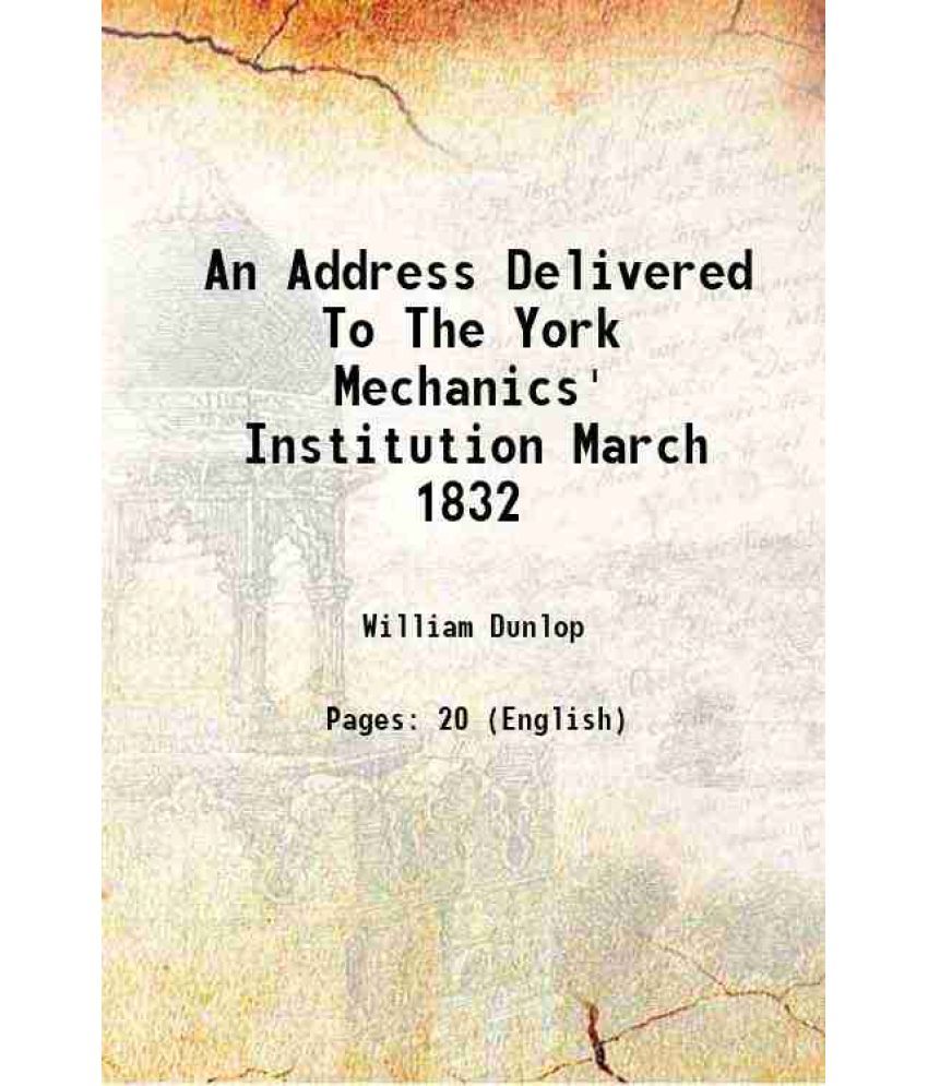     			An Address Delivered To The York Mechanics' Institution March 1832 1832 [Hardcover]