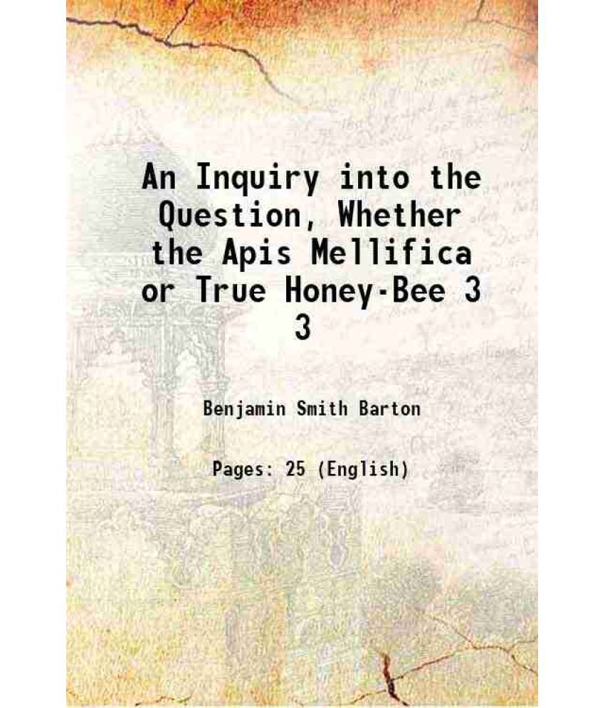     			An Inquiry into the Question, Whether the Apis Mellifica or True Honey-Bee Volume 3 1793 [Hardcover]