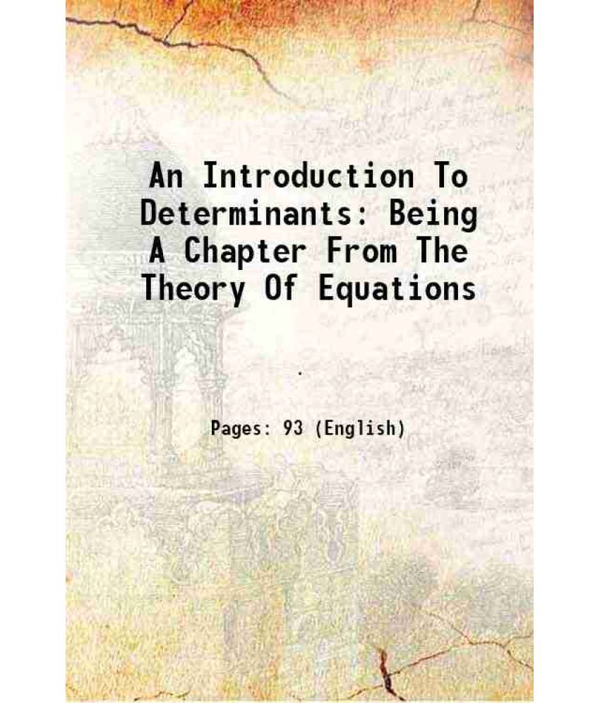     			An Introduction To Determinants Being A Chapter From The Theory Of Equations 1899 [Hardcover]