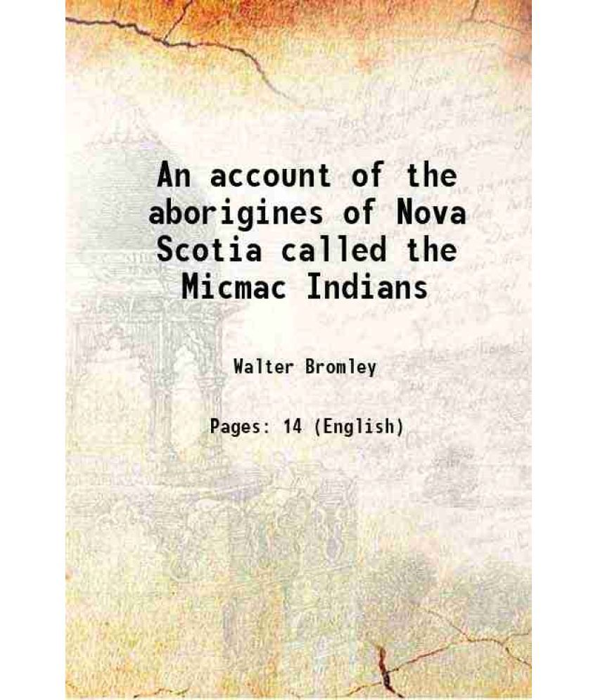     			An account of the aborigines of Nova Scotia called the Micmac Indians 1822 [Hardcover]