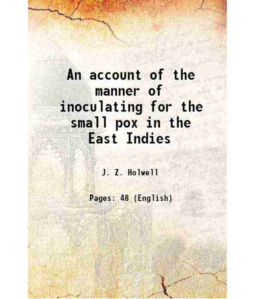     			An account of the manner of inoculating for the small pox in the East Indies 1767 [Hardcover]
