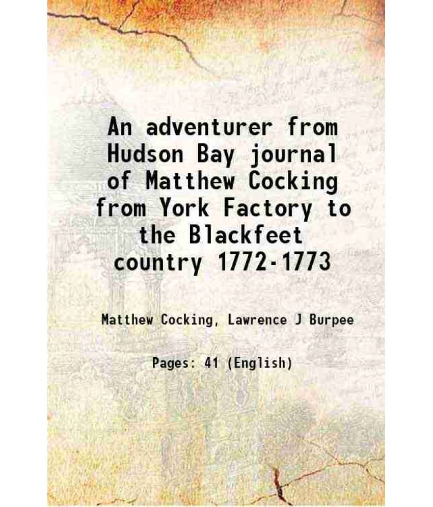     			An adventurer from Hudson Bay journal of Matthew Cocking from York Factory to the Blackfeet country 1772-73 1909 [Hardcover]